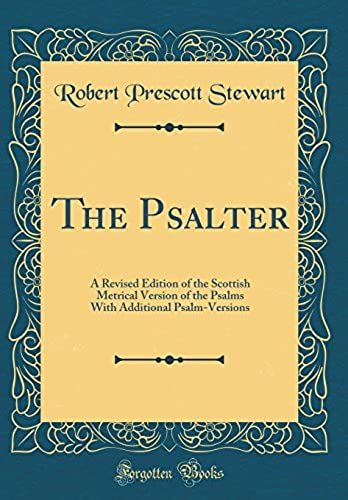 The Psalter: A Revised Edition Of The Scottish Metrical Version Of The Psalms With Additional Psalm-Versions (Classic Reprint)