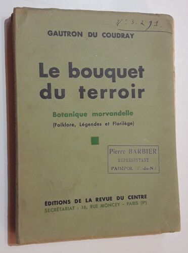 Le Bouquet Du Terroir. Botanique Morvandelle (Folklore, Légendes Et Florilège).?