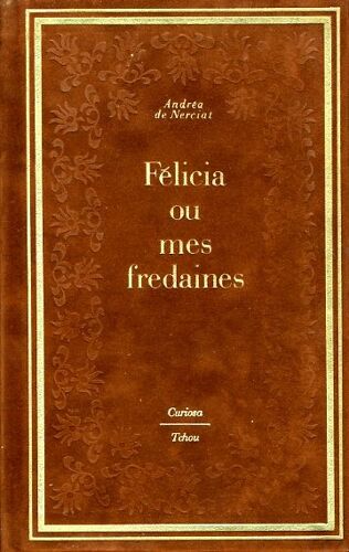 "Félicia Ou Mes Fredaines", Nerciat Andréa, Curiosa/Tchou, 1981