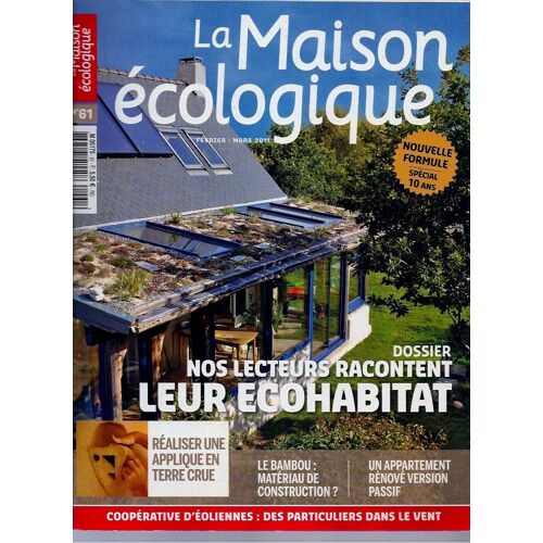 La Maison Écologique N°61 : Dossier - Nos Lecteurs Racontent Leur Écohabitat