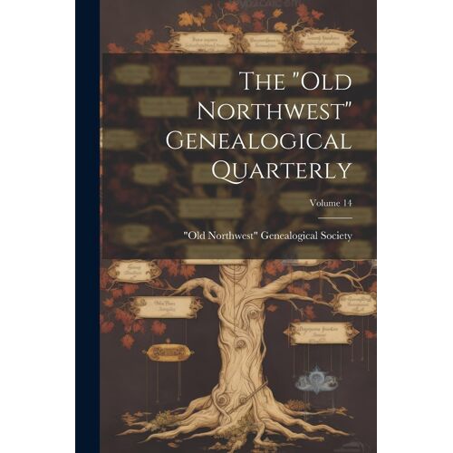 The "Old Northwest" Genealogical Quarterly; Volume 14