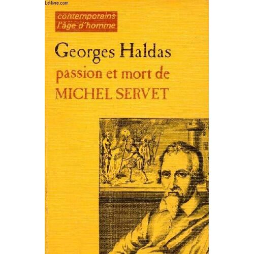 Passion Et Mort De Michel Servet - Chronique Historique Et Dramatique - Collection Contemporains L Age D Homme - Dédicacé Par L Auteur.