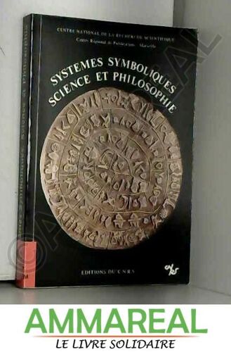Systèmes Symboliques, Science Et Philosophie: Travaux Du Séminaire D'épistémologie Comparative D'aix-En-Provence E.R.A. Du C.N.R.S. 650
