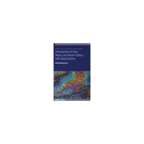 Introduction To Ray, Wave, And Beam Optics With Applications
