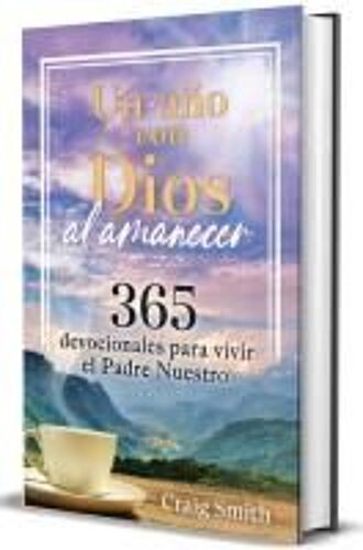 Un Año Con Dios Al Amanecer: 365 Devocionales Para Vivir El Padre Nuestro / Awak E In The Dawn A 365 Day Devotional