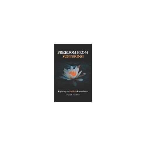 Freedom From Suffering: Exploring The Buddha's Path To Peace