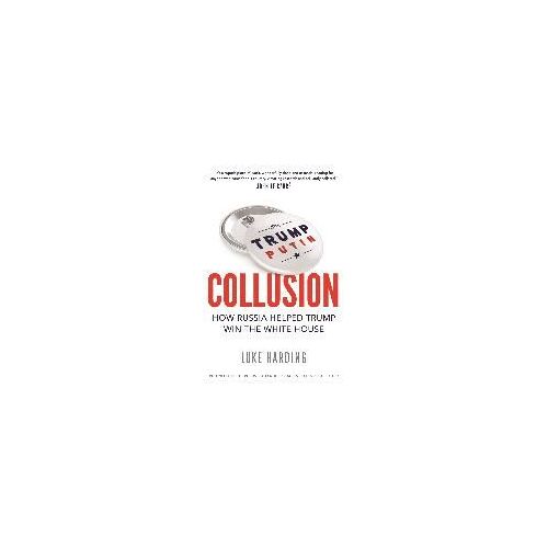 Collusion - How Russia Helped Trump Win The White House