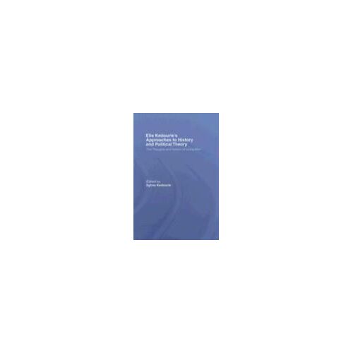 Elie Kedourie's Approaches To History And Political Theory
