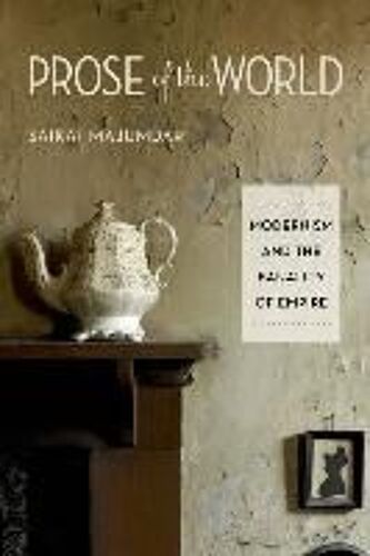 Prose Of The World - Modernism And The Banality Of Empire