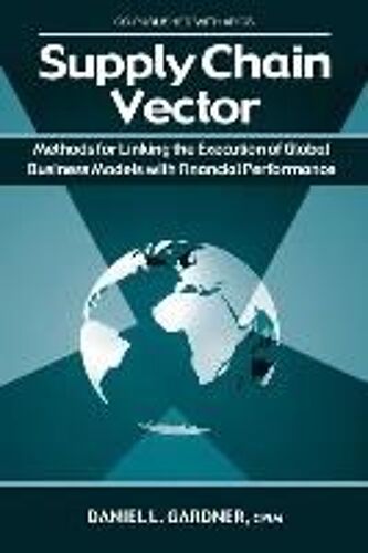Supply Chain Vector: Methods For Linking Execution Of Global Business Models With Financial Performance