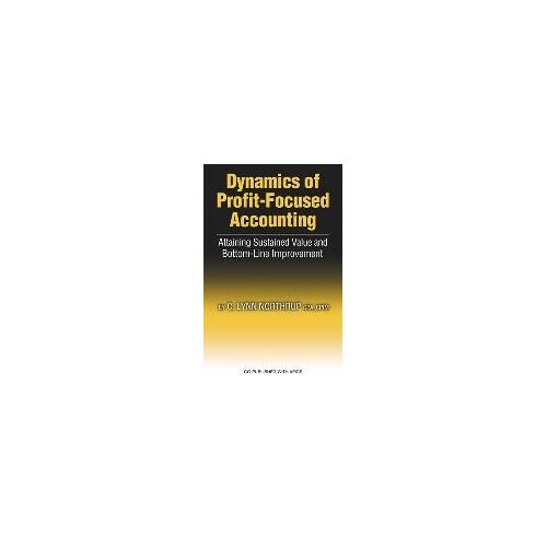 Dynamics Of Profit-Focused Accounting: Attaining Sustained Value And Bottom-Line Performance