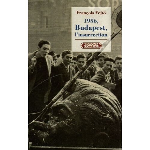 1956, Budapest, L'insurrection - La Première Révolution Anti-Totalitaire