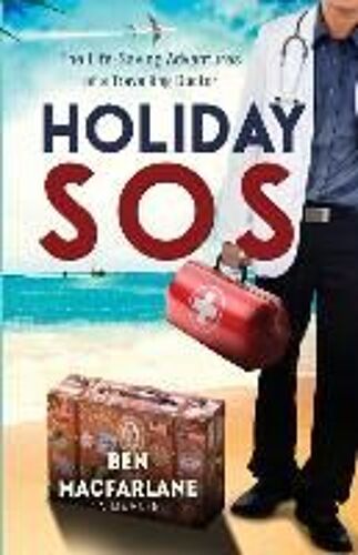 Holiday Sos: The Life-Saving Adventures Of A Travelling Doctor