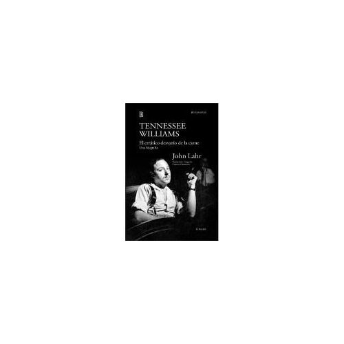 Tennessee Williams. El Errático Desvarío De La Carne. Una Biografía