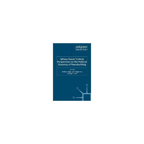 Whose Peace? Critical Perspectives On The Political Economy Of Peacebuilding