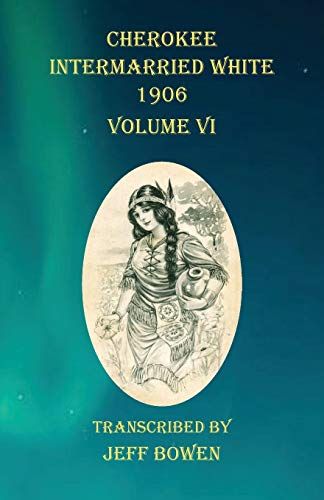 Cherokee Intermarried White 1906 Volume Vi