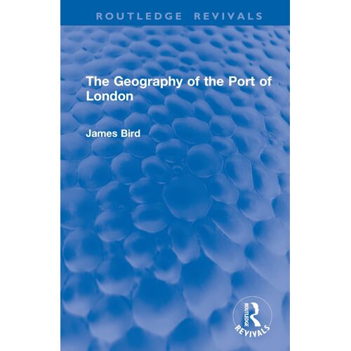 The Geography Of The Port Of London (Routledge Revivals)