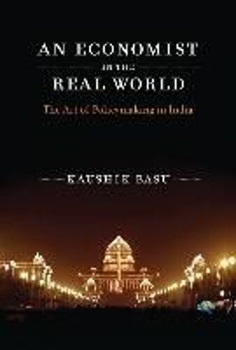 An Economist In The Real World: The Art Of Policymaking In India
