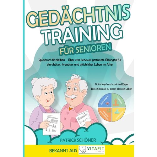 Gedächtnistraining Für Senioren: Spielerisch Fit Bleiben Über 700 Liebevoll Gestaltete Übungen Für Ein Aktives, Kreatives Und Glückliches Leben Im Alter