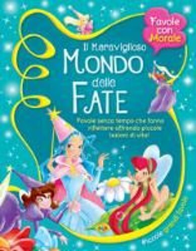 Meraviglioso Mondo Delle Fate. Favole Senza Tempo Che Fanno