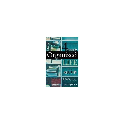 4 Weeks To An Organized Life With Ad/Hd