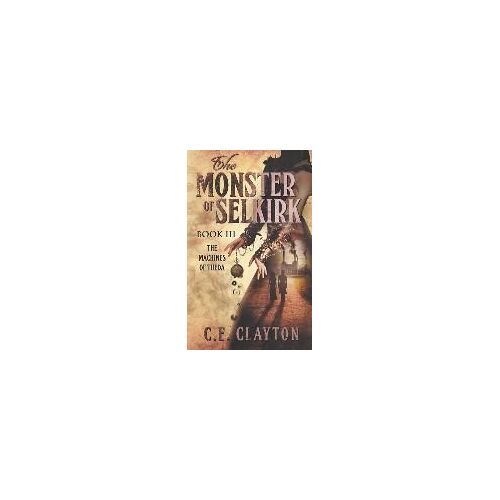 The Monster Of Selkirk Book 3: The Machines Of Theda