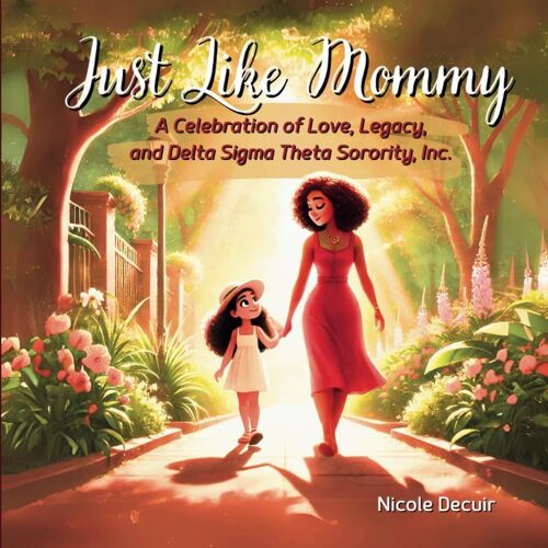 Just Like Mommy: A Celebration Of Love, Legacy, And Delta Sigma Theta Sorority, Inc.