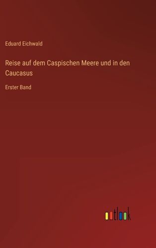 Reise Auf Dem Caspischen Meere Und In Den Caucasus