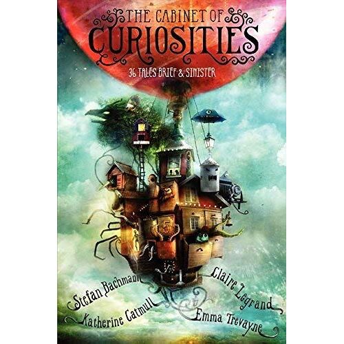The Cabinet Of Curiosities: 36 Tales Brief & Sinister