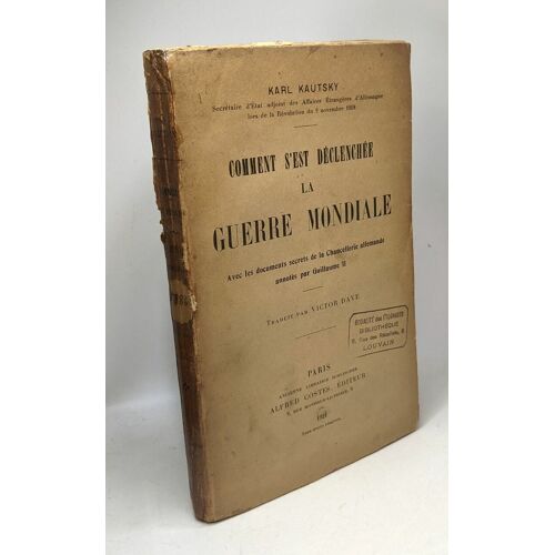 Comment S'est Déclenchée La Guerre Mondiale - Avec Les Documents Secrets De La Chancellerie Allemande Annotés Par Guillaume Ii