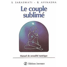 Le Couple Sublime - Le Manuel De Sexualité Tantrique