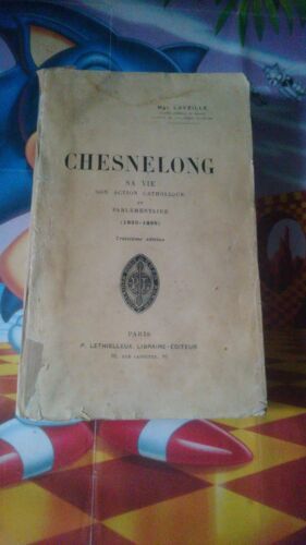 Chesnelong; Sa Vie, Son Action Catholique Et Parlementaire (1820-1899)