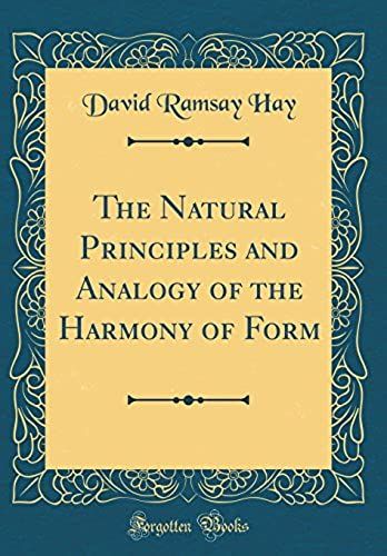 The Natural Principles And Analogy Of The Harmony Of Form (Classic Reprint)
