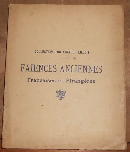 Collection DUn Amateur Lillois  Faïences Anciennes Françaises Et Etrangères