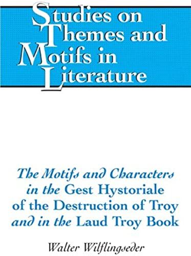 The Motifs And Characters In The 'gest Hystoriale Of The Destruction Of Troy' And In The 'laud Troy Book'