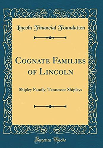 Cognate Families Of Lincoln: Shipley Family; Tennessee Shipleys (Classic Reprint)