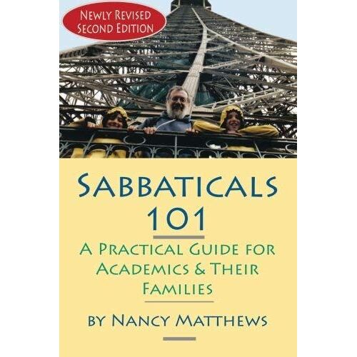 Sabbaticals 101, 2nd Edition: A Practical Guide For Academics & Their Families