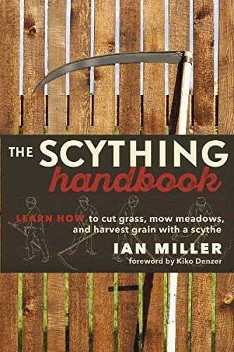 The Scything Handbook: Learn How To Cut Grass, Mow Meadows And Harvest Grain With A Scythe