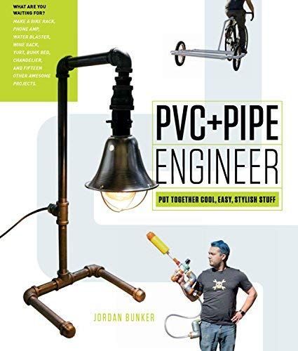 Pvc And Pipe Engineer: Put Together Cool, Easy, Maker-Friendly Stuff