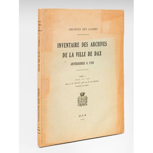 Inventaire Des Archives De La Ville De Dax Antérieures À 1789. Tome I (Séries Aa - Dd)