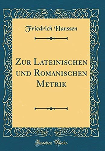 Zur Lateinischen Und Romanischen Metrik (Classic Reprint)