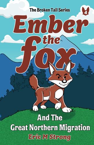Ember The Fox And The Great Northern Migration (The Broken Tail Series)