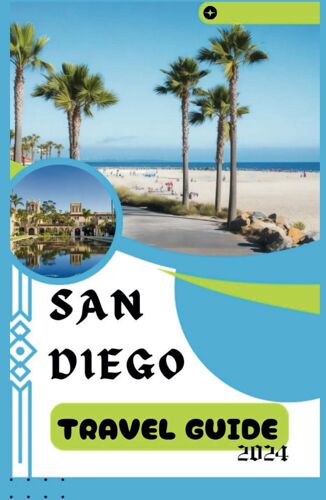 San Diego Travel Guide 2024: A Pocket Guide Exploration Of San Diego: Fun Attractions, Plan Exciting Itineraries, And Loads Of Awesome Things To Do (Continental Travel Guides)