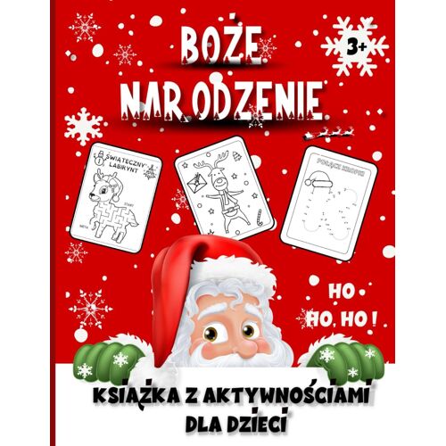 Boe Narodzenie | Ksika Z Aktywnociami Dla Dzieci Od 3 Lat + Prezent!: Witeczne Kolorowanki, Labirynty, Czenie Kropek, Nauka Alfabetu, Rysowanie, List Do Mikoaja