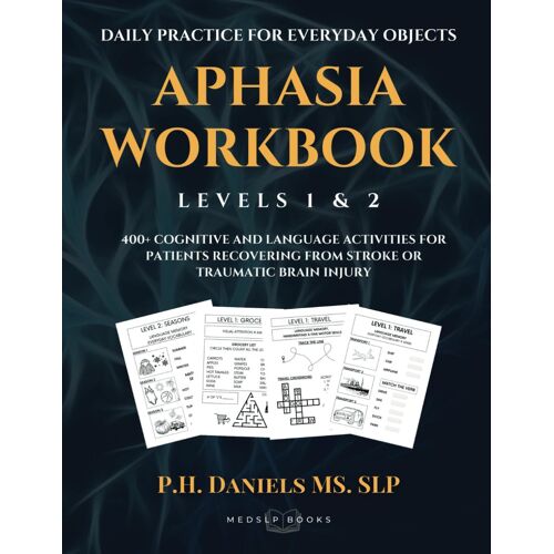 Aphasia Workbook Level 1 & 2: 400+ Cognitive And Language Activities For Patients Recovering From Stroke Or Traumatic Brain Injury