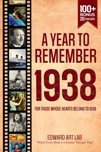 A Year To Remember 1938: Unveiling The Past, An Immersive Journey Through History, The Painting Recreates Of 1938 Celebrate Life's Milestones, ... Guide: Flashback Series Of Memorial Books)