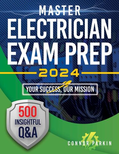 Master Electrician Exam Prep 2024: The Definitive Learning Resource, Packed With 500 Detailed Practice Tests, Paving Your Way To First-Time Exam Success