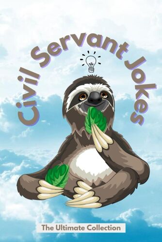 Civil Servant Jokes - The Ultimate Collection: The Perfect Joke Book To Make A Civil Servant "Happy" (An Ideal Gift For Christmas, Birthdays..)