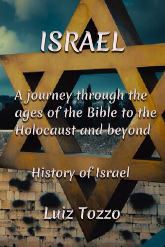 "Israel: A Journey Through The Ages - From The Bible To The Holocaust And Beyond": History Of Israel