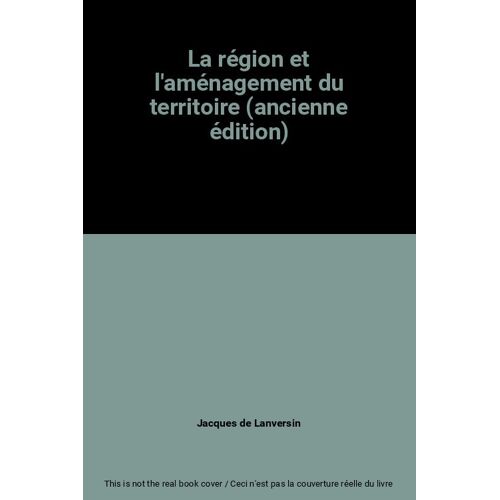 La Région Et L'aménagement Du Territoire (Ancienne Édition)